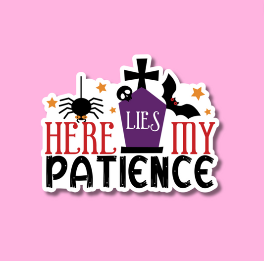 STICKER - Here lies my patience  - Glossy Vinyl Sticker Water Bottle Sticker Laptop Sticker