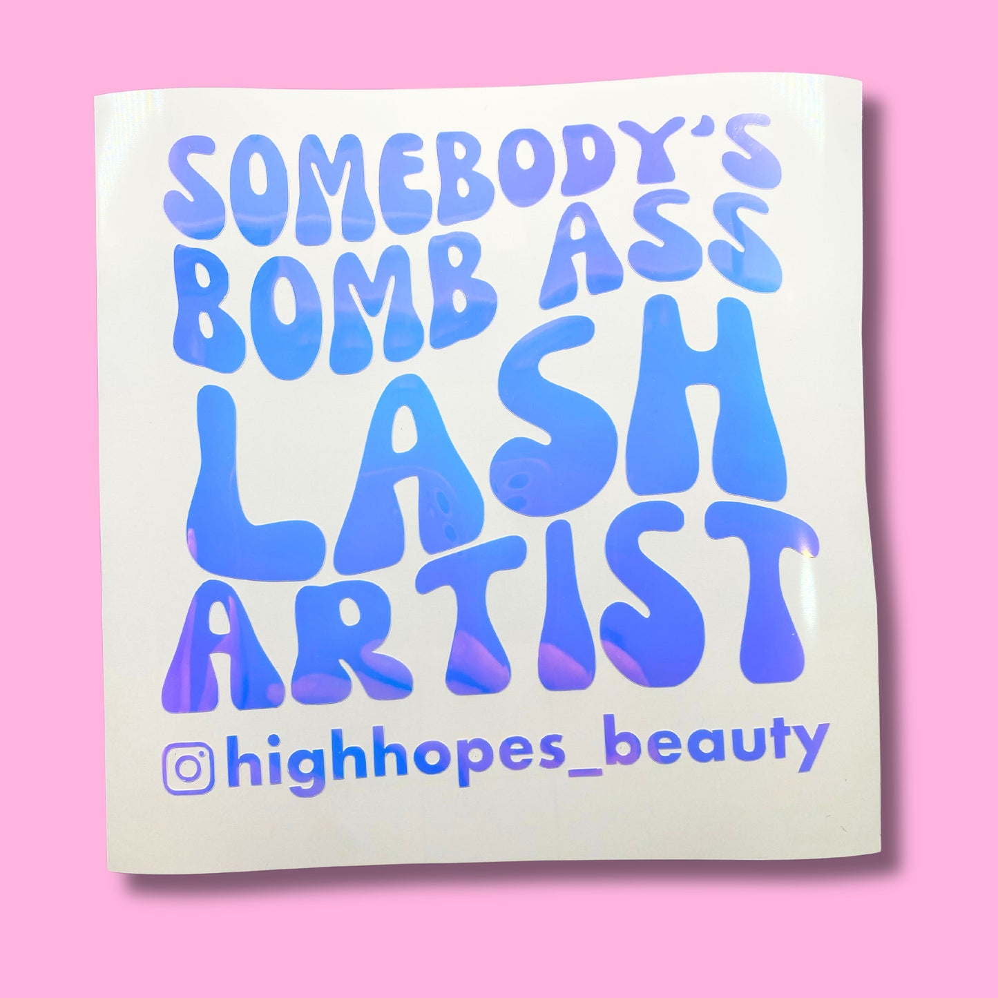 Vinyl decal  -Somebody's bomb ass lash artist